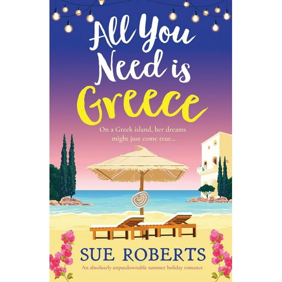 Greek Island Escape: All You Need is Greece: An absolutely unputdownable summer holiday romance (Paperback)