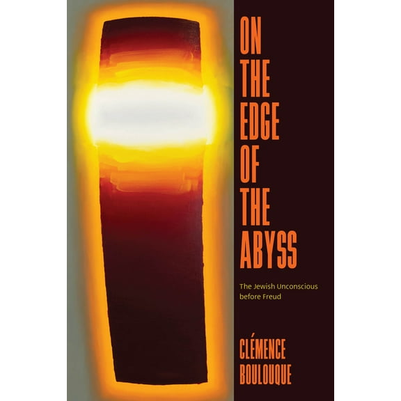 On the Edge of the Abyss: The Jewish Unconscious before Freud, (Paperback)