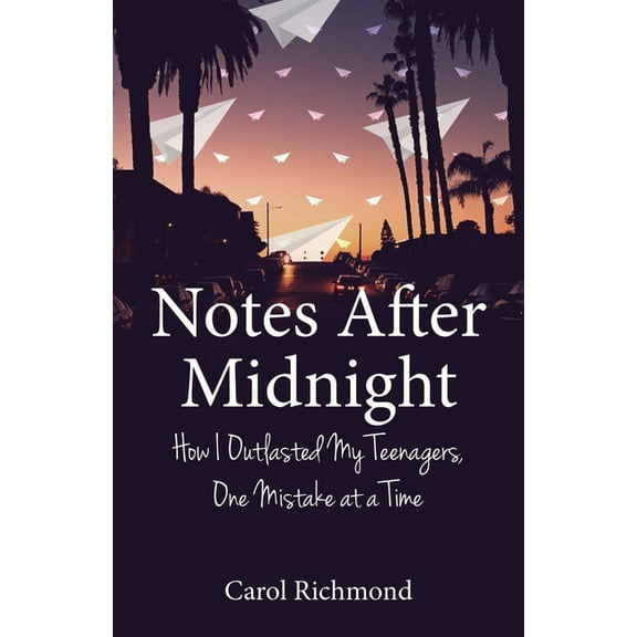 Notes After Midnight: How I Outlasted My Teenagers, One Mistake at a Time, (Paperback)