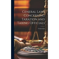 General Laws Concerning Taxation and Taxing Officials (Hardcover)