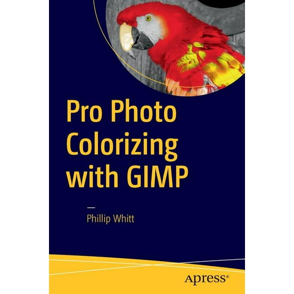 Pro Photo Colorizing with GIMP, (Paperback)