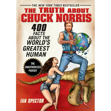 The Truth About Chuck Norris : 400 Facts About the World's Greatest (Best Chuck Norris Jokes)