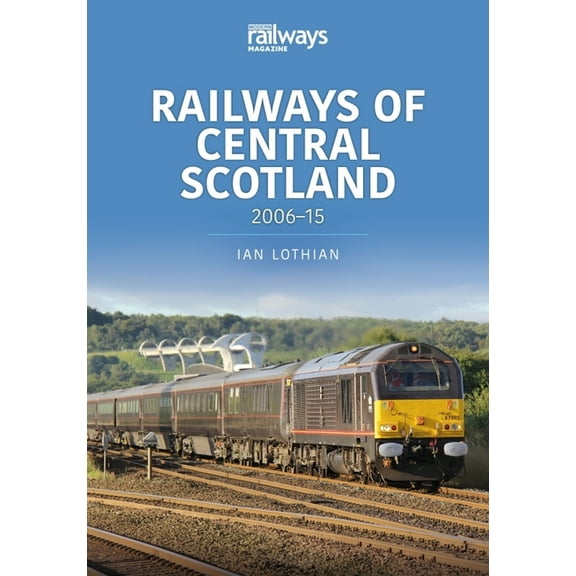 Britain's Railways: Railways of Central Scotland: 2006-15 (Paperback)