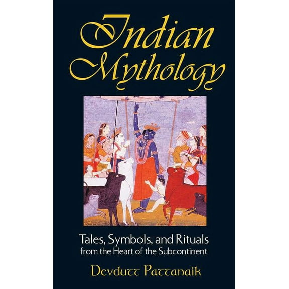 Indian Mythology: Tales, Symbols, and Rituals from the Heart of the Subcontinent, (Paperback)