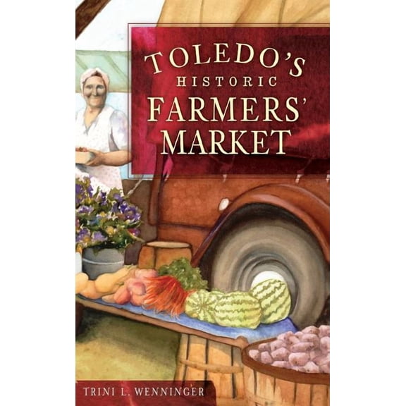Toledo's Historic Farmers' Market, (Hardcover)