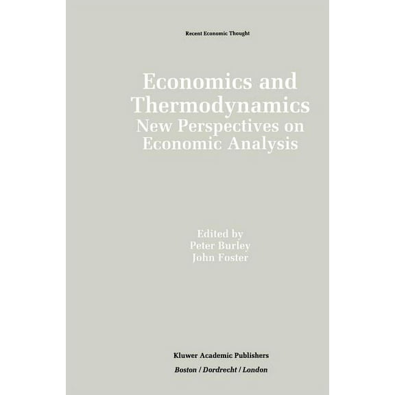 Recent Economic Thought Economics and Thermodynamics: New Perspectives on Economic Analysis, Book 38, (Paperback)