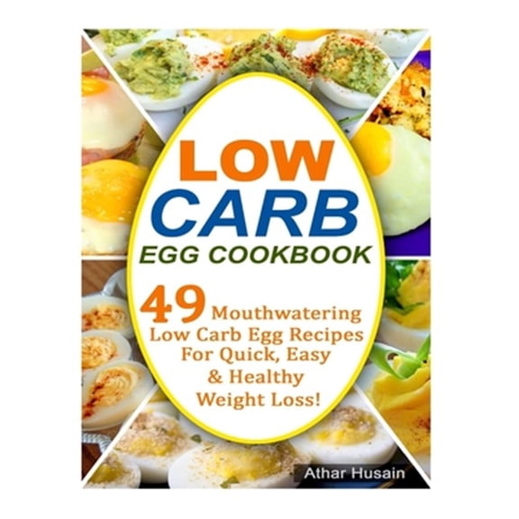 Pre-Owned Low Carb Egg Cookbook : 49 Mouthwatering Low Carb Egg Recipes for Quick, Easy and Healthy Weight Loss! (Paperback)