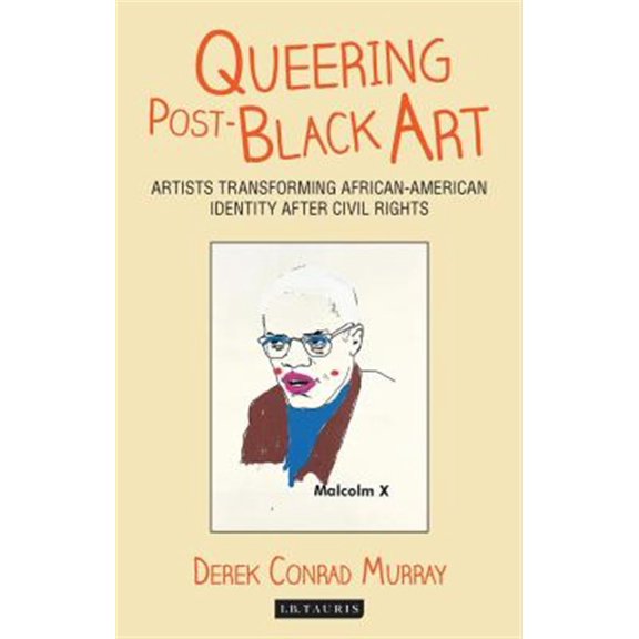 Pre-Owned International Library of Modern and Contemporary Art: Queering Post-Black Art: Artists Transforming African-American Identity After Civil Rights (Paperback)
