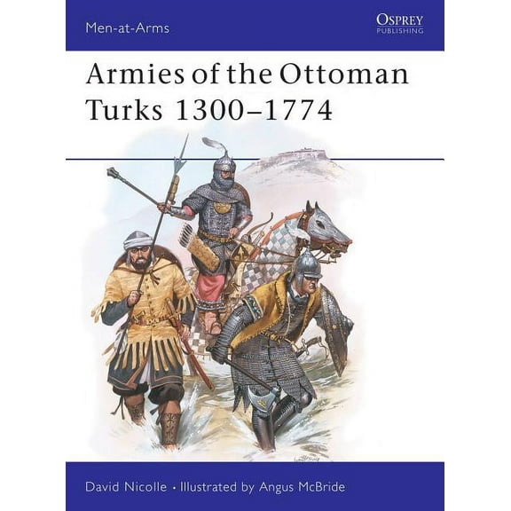 Men-At-Arms (Osprey): Armies of the Ottoman Turks 1300-1774 (Paperback)