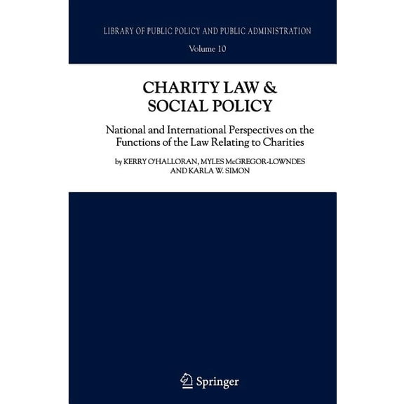 Library of Public Policy and Public Admi Charity Law & Social Policy: National and International Perspectives on the Functions of the Law Relating to Charities, Book 10, (Paperback)