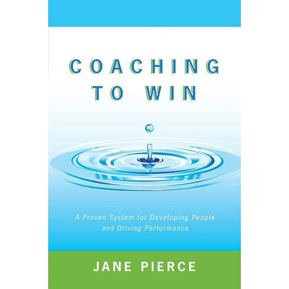 Coaching to Win: A Proven System for Developing People and Driving Performance