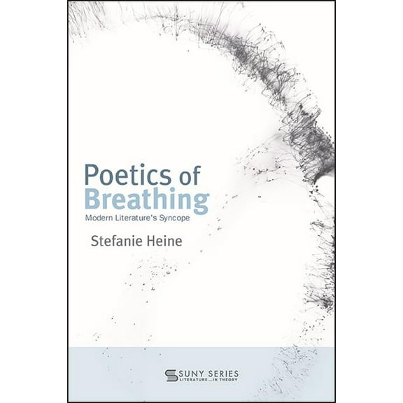 Suny Series, Literature...in Theory Poetics of Breathing: Modern Literature's Syncope, (Paperback)