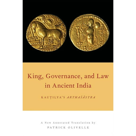 King, Governance, and Law in Ancient India: Kautilya's Arthasastra, (Paperback)