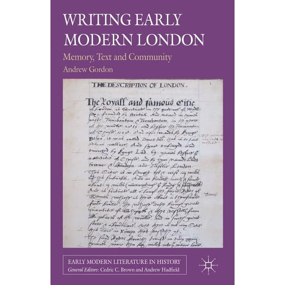 Early Modern Literature in History Writing Early Modern London: Memory, Text and Community, (Hardcover)