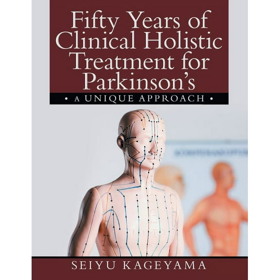 Fifty Years of Clinical Holistic Treatment for Parkinson's: A Unique Approach, (Paperback)