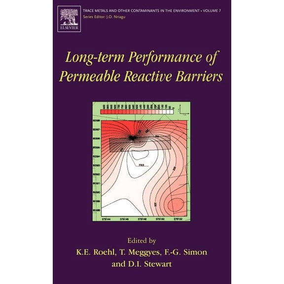 Trace Metals and Other Contaminants in t Long-Term Performance of Permeable Reactive Barriers: Volume 7, Book 7, (Hardcover)