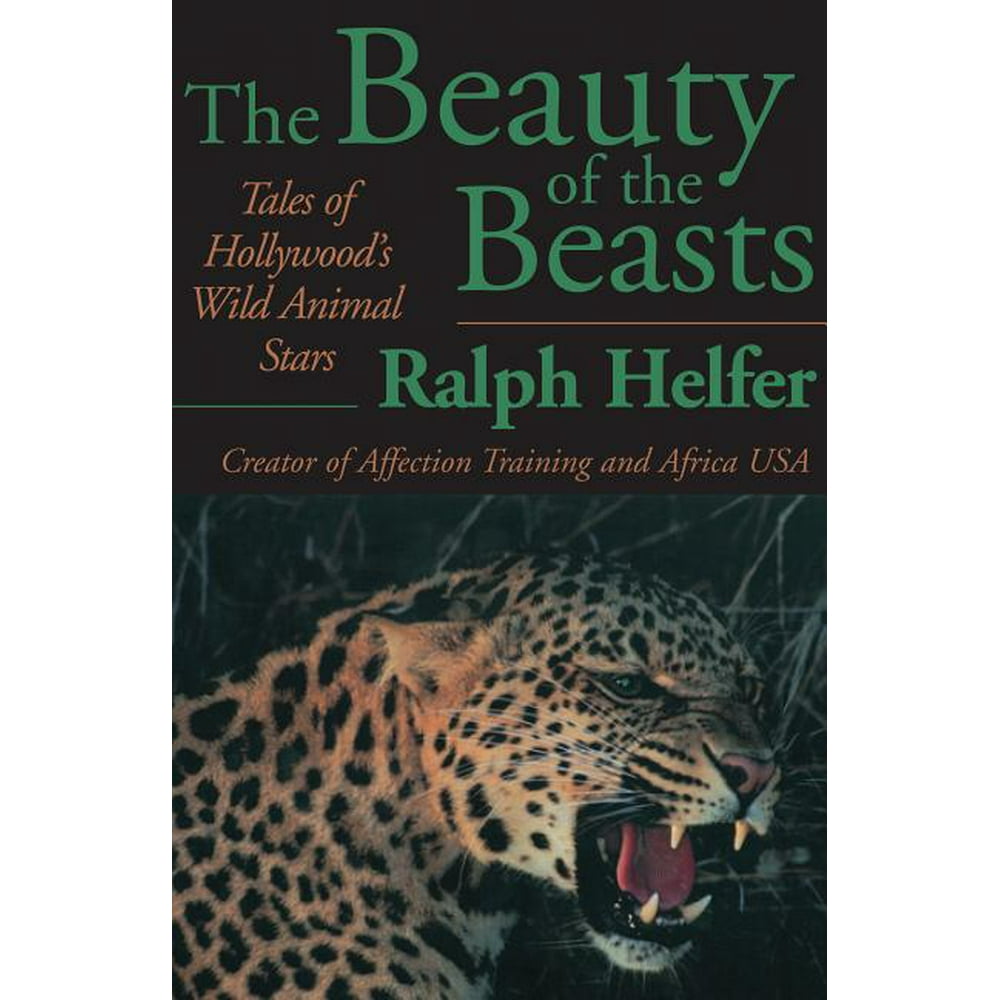 Beauty And The Beasts 466 The Beauty of the Beasts : Tales of Hollywood's Wild Animal Stars