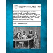 A manual of psychological medicine: containing the lunacy law, nosology, aetiology, statistics, description, diagnosis, , (Paperback)
