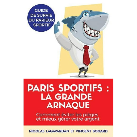 Paris sportifs, la grande arnaque: Comment viter les piges et mieux grer votre argent French Edition Paperback 2902362005 9782902362004 Nicolas Lagavardan, Vincent Bogard