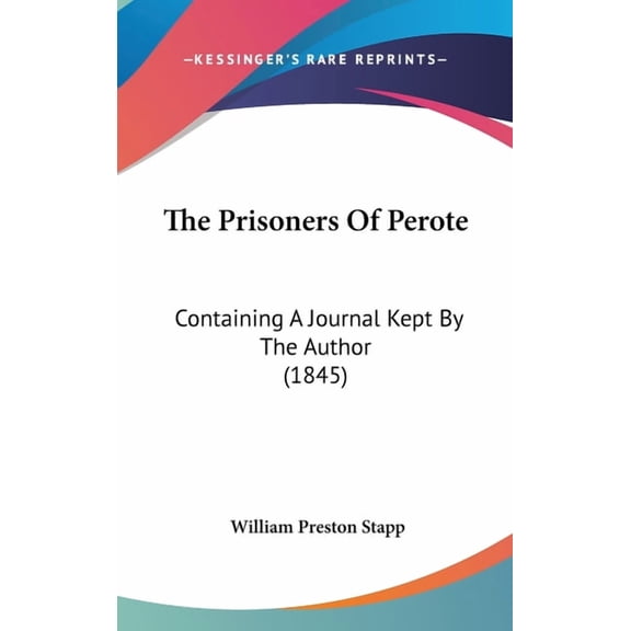 The Prisoners Of Perote: Containing A Journal Kept By The Author 1845 Hardcover 1120065410 9781120065414 William Preston Stapp