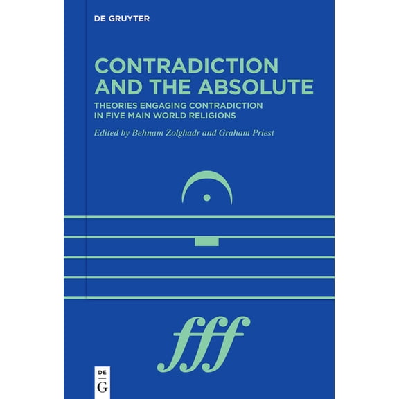 Contradiction and the Absolute: Theories Engaging Contradiction in Five Main World Religions, (Hardcover)