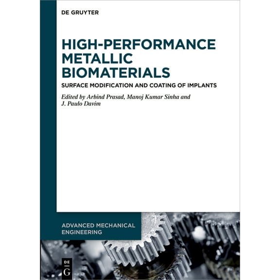 Advanced Mechanical Engineering High-Performance Metallic Biomaterials: Surface Modification and Coating of Implants, Book 15, (Hardcover)