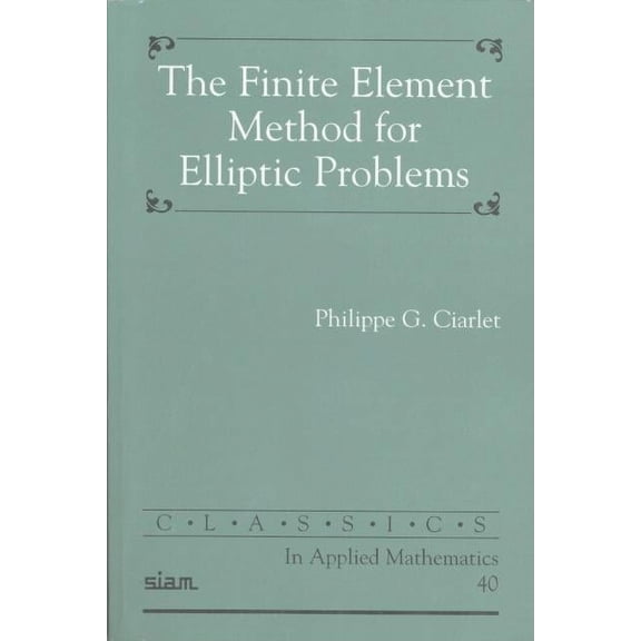 Classics in Applied Mathematics The Finite Element Method for Elliptic Problems, Book 40, (Paperback)