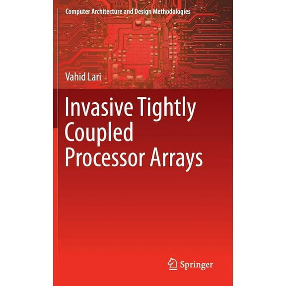 Computer Architecture and Design Methodo Invasive Tightly Coupled Processor Arrays, (Hardcover)