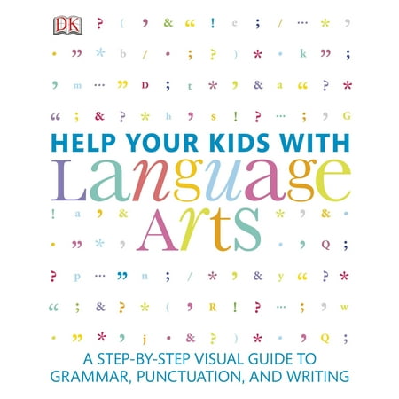 Help Your Kids with Language Arts : A Step-by-Step Visual Guide to Grammar, Punctuation, and