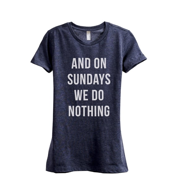 And On Sundays We Do Nothing Women's Fashion Relaxed T-Shirt Tee Heather Navy Medium