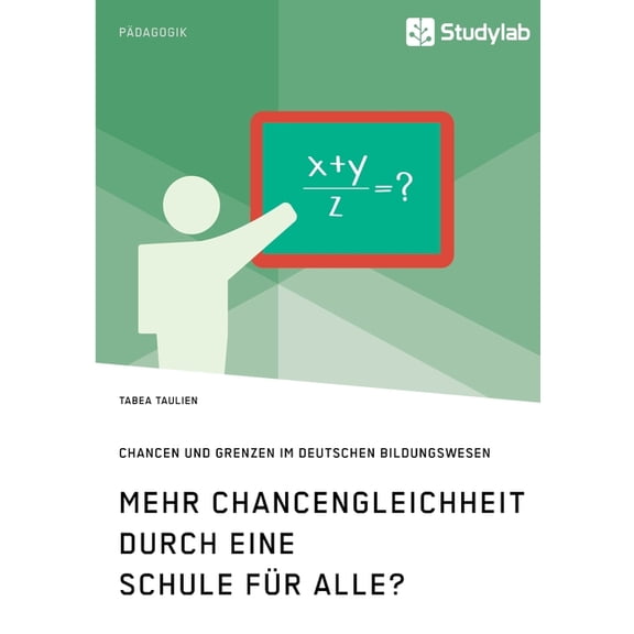 Mehr Chancengleichheit durch eine Schule für Alle? Chancen und Grenzen im deutschen Bildungswesen, (Paperback)