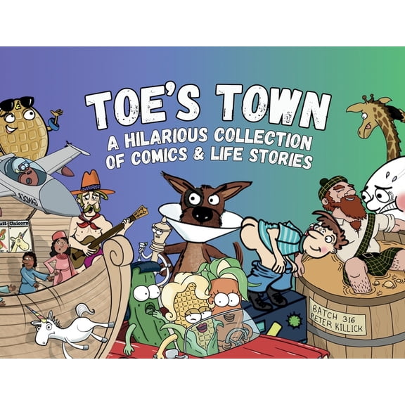Toe's Town: A Hilarious Collection of Comics & Life Stories, (Paperback)