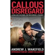 Callous Disregard: Autism and Vaccines: The Truth Behind a Tragedy [Hardcover - Used]