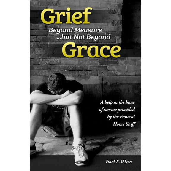 Grief Beyond Measure But Not Beyond Grace