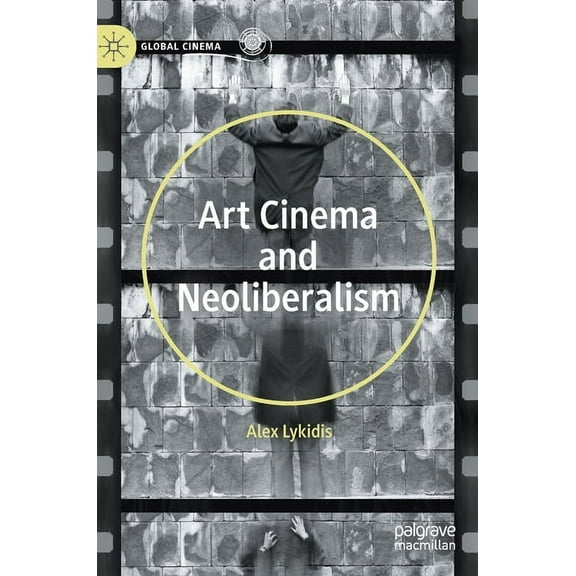 Global Cinema Art Cinema and Neoliberalism, (Hardcover)