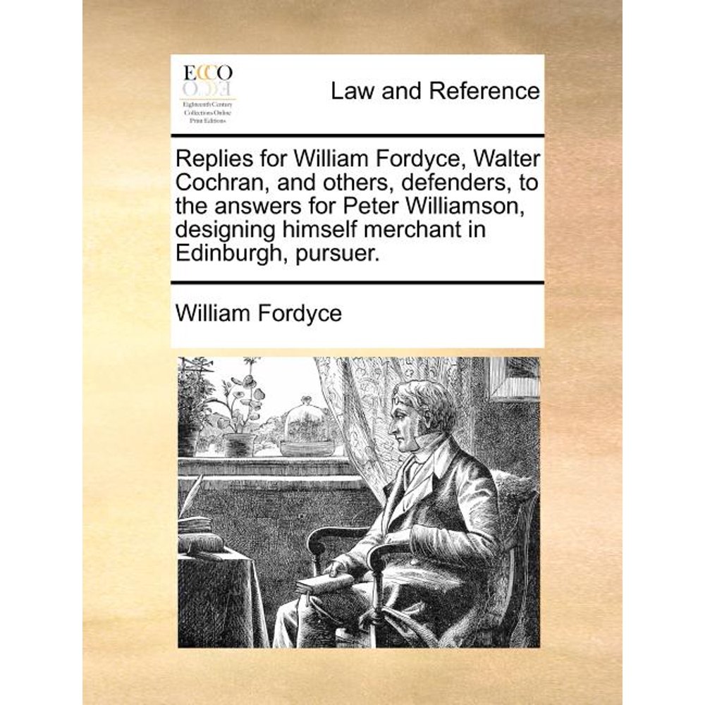 Replies for William Fordyce, Walter Cochran, and Others, Defenders, to