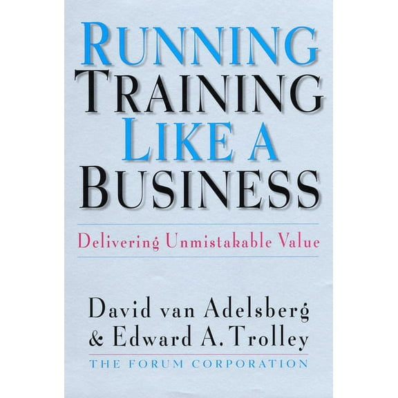 Running Training Like a Business : Delivering Unmistakable Value (Hardcover)