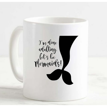 

Coffee Mug Im Done Lets Be Mermaids! Funny Mythical Fun White Cup Funny Gifts for work office him her