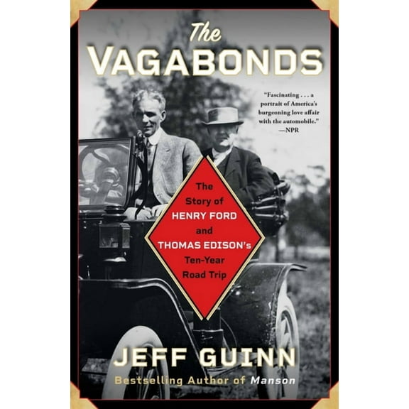 The Vagabonds: The Story of Henry Ford and Thomas Edison's Ten-Year Road Trip, (Paperback)