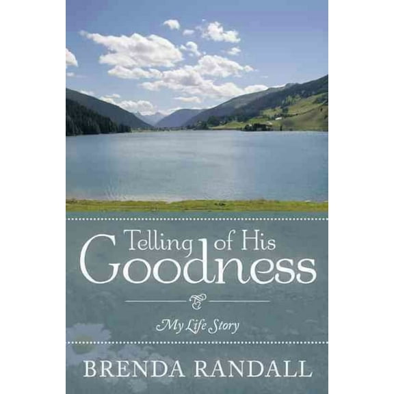 Telling of His Goodness : My Life Story