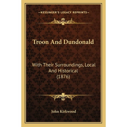 Troon And Dundonald : With Their Surroundings, Local And Historical (1876) (Paperback)