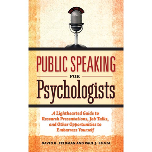 Pre-Owned Public Speaking for Psychologists: A Lighthearted Guide to Research Presentations, Job Talks, and Other Opportunities to Embarrass Yourself (Paperback) 1433807300 9781433807305