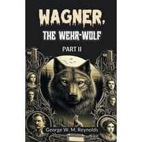 Wagner, the Wehr-Wolf PART II, (Paperback)