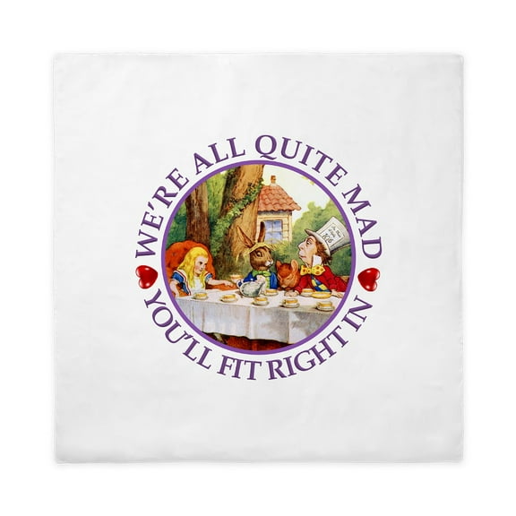 CafePress - We're All Quite Mad, You'll Fit Right Queen Duvet Cover - Queen Duvet
