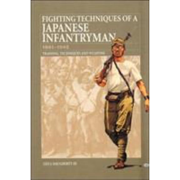 Pre-Owned Fighting Techniques of a Japanese Infantryman 1941-1945: Training, Techniques and Weapons (Hardcover) 0760311455 9780760311455