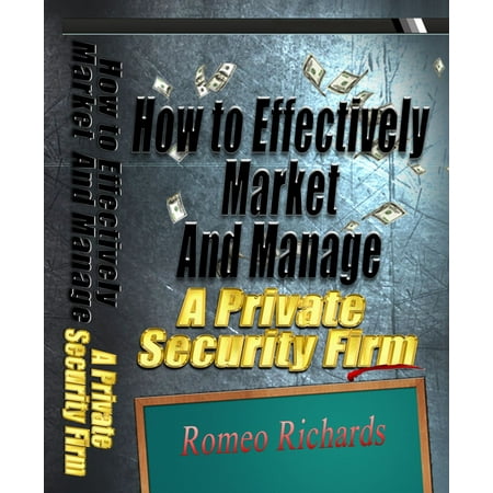 How to Effectively Market and Manage a Private Security Firm -