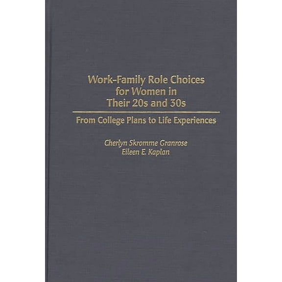 Work-Family Role Choices for Women in Their 20s and 30s: From College Plans to Life Experiences, (Hardcover)