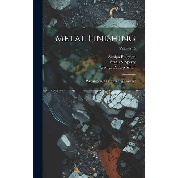 Metal Finishing: Preparation, Electroplating, Coating; Volume 19 (Hardcover)