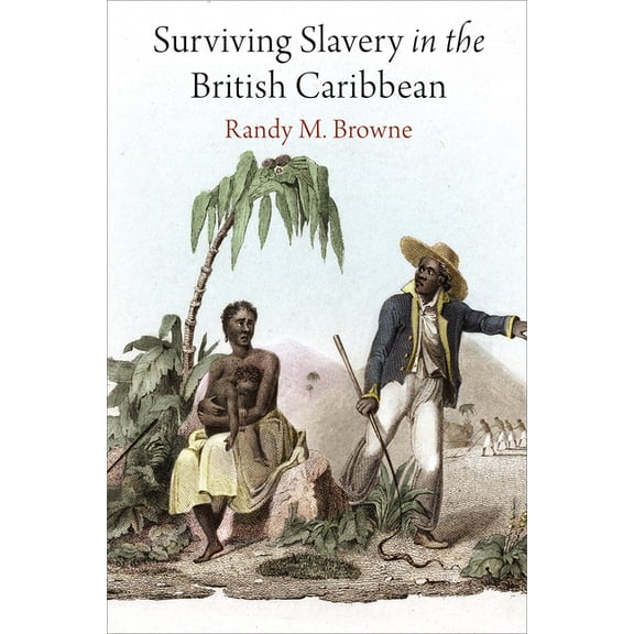 Early American Studies Surviving Slavery in the British Caribbean, (Paperback)