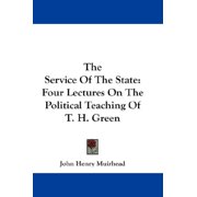 Service of the State : Four Lectures on the Political Teaching of T. H. Green